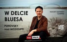 Kleszczewo Wydarzenie Koncert W DELCIE BLUESA - PUHOVSKY NAD MISSISSIPPI koncert, fotografie, opowieści z podróży