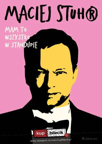 Gniezno Wydarzenie Stand-up Maciej Stuhr: MAM TO WSZYSTKO W STANDUPIE!